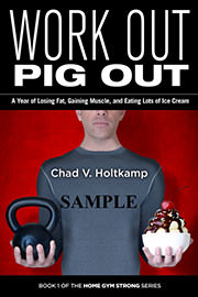 Non-Fiction Freebies: Work Out, Pig Out: A Year of Losing Fat, Gaining Muscle, and Eating Lots of Ice Cream by Chad V. Holtkamp