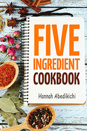 Non-Fiction Freebies: Five Ingredient Cookbook: Easy Recipes in 5 Ingredients or Less by Hannah Abedikichi