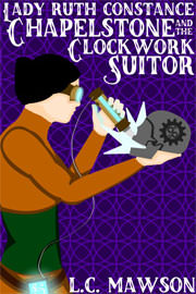 Science Fiction Freebies: Lady Ruth Constance Chapelstone and the Clockwork Suitor by L.C. Mawson