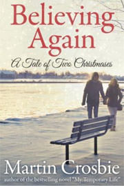 Contemporary Romance Freebies: Believing Again: A Tale of Two Christmases by Martin Crosbie