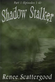 Fantasy (dark / urban / paranormal) Freebies: Shadow Stalker Part 1 (Episodes 1 - 6) by Renee Scattergood
